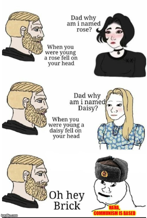 oh hey brick | HAHA, COMMUNISM IS BASED | image tagged in oh hey brick | made w/ Imgflip meme maker