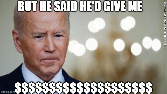 BUT HE SAID HE'D GIVE ME $$$$$$$$$$$$$$$$$$$$ | made w/ Imgflip meme maker