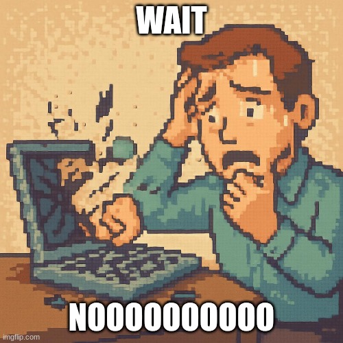 WAIT; NOOOOOOOOOO | made w/ Imgflip meme maker