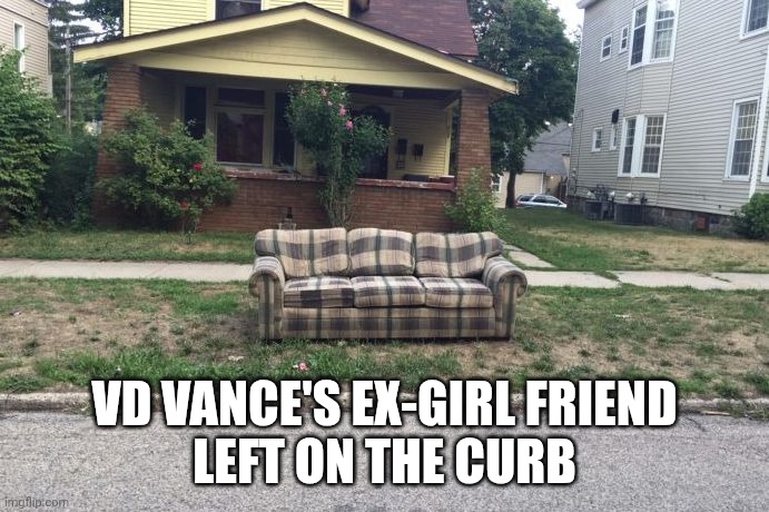 vance | VD VANCE'S EX-GIRL FRIEND
LEFT ON THE CURB | image tagged in jd couch,vd | made w/ Imgflip meme maker