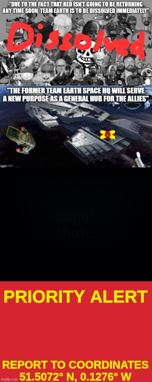 how the tables turned (owu note: youre still here?) | about that... PRIORITY ALERT; REPORT TO COORDINATES 51.5072° N, 0.1276° W | image tagged in still banned in tmcu streams | made w/ Imgflip meme maker