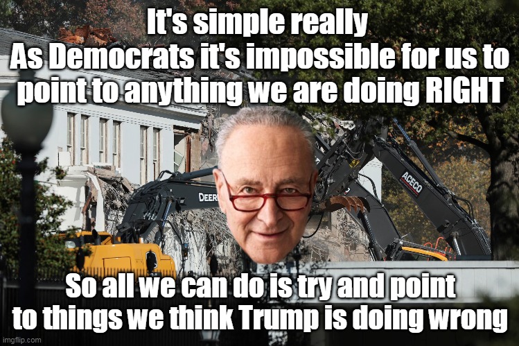 If Kamala did it they'd want a Fifth head on Rushmore | It's simple really 
As Democrats it's impossible for us to point to anything we are doing RIGHT; So all we can do is try and point to things we think Trump is doing wrong | image tagged in white house remodel schumer meme | made w/ Imgflip meme maker