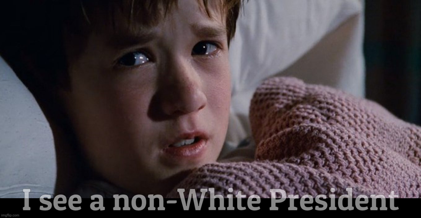 I see a non-White President | made w/ Imgflip meme maker