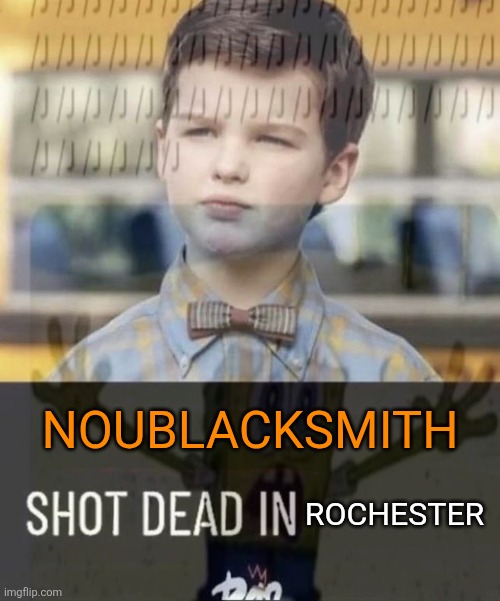 NOUBLACKSMITH; ROCHESTER | made w/ Imgflip meme maker