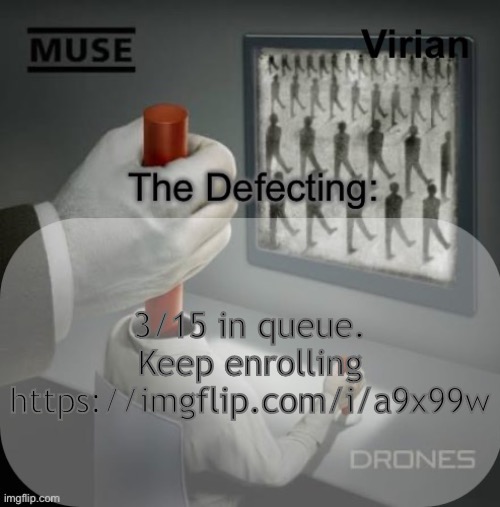 Remember, nobody else should know who is going in | 3/15 in queue. Keep enrolling https://imgflip.com/i/a9x99w | image tagged in virian drones temp | made w/ Imgflip meme maker