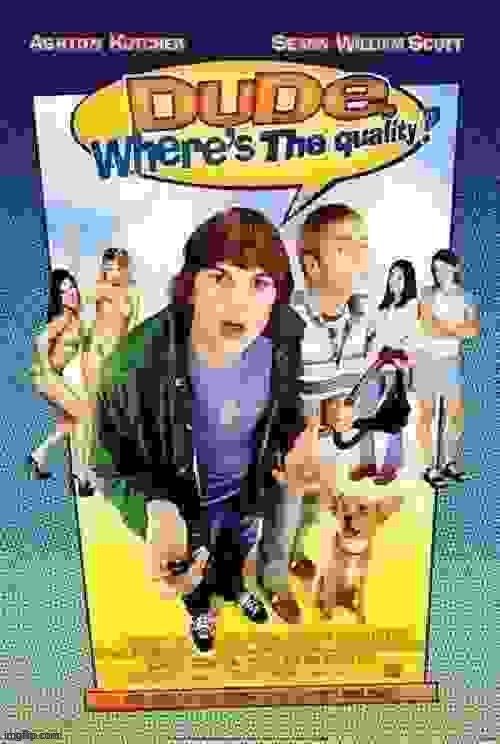Dude where's the quality? | image tagged in dude where's the quality | made w/ Imgflip meme maker