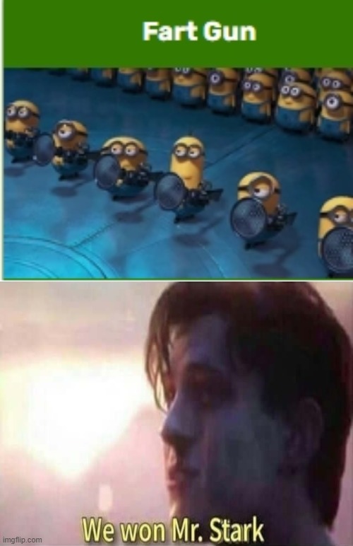 The Fart Gun Has its own page on the Despicable Me wiki | image tagged in we won mr stark,despicable me,minions | made w/ Imgflip meme maker