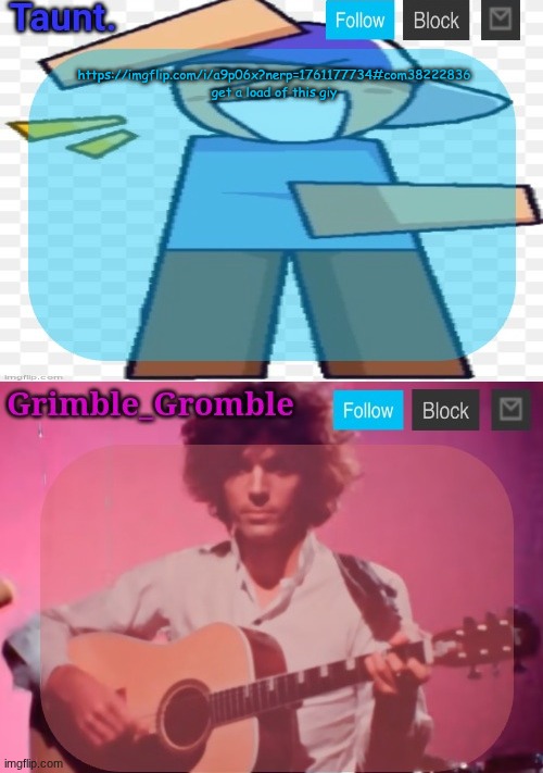 taunt and grimble_gromble announcement temp | https://imgflip.com/i/a9p06x?nerp=1761177734#com38222836
get a load of this giy | image tagged in taunt and grimble_gromble announcement temp | made w/ Imgflip meme maker