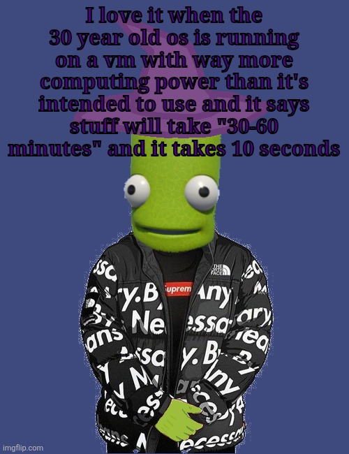 (windows 95) | I love it when the 30 year old os is running on a vm with way more computing power than it's intended to use and it says stuff will take "30-60 minutes" and it takes 10 seconds | image tagged in spooky epilektoi drip | made w/ Imgflip meme maker
