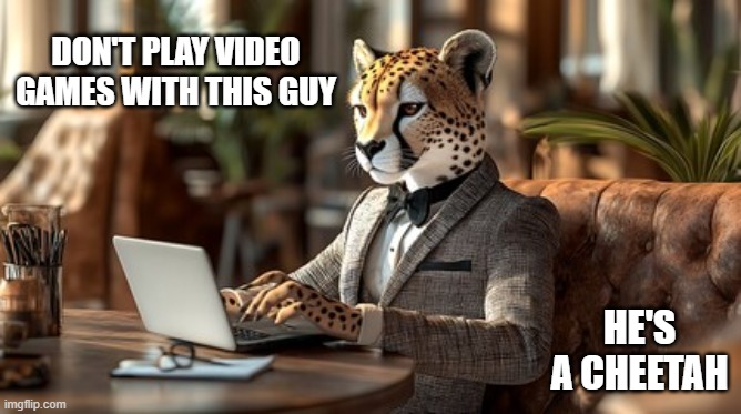Never play games with this cat. He's a cheetah.   --  funny  -- | DON'T PLAY VIDEO GAMES WITH THIS GUY; HE'S A CHEETAH | image tagged in cats,funny,kittens,humor,cheetah,video games | made w/ Imgflip meme maker