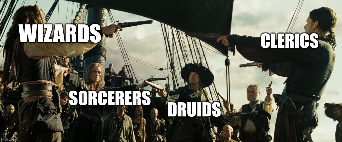 All the full casters HATE each other | WIZARDS; CLERICS; SORCERERS; DRUIDS | image tagged in pirates of the caribbean gun pointing,dungeons and dragons,spell | made w/ Imgflip meme maker