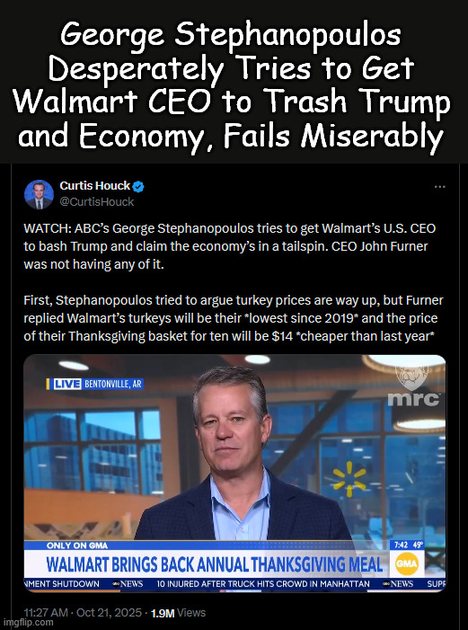 More MSM lies exposed | George Stephanopoulos Desperately Tries to Get Walmart CEO to Trash Trump and Economy, Fails Miserably | image tagged in more msm lies exposed | made w/ Imgflip meme maker