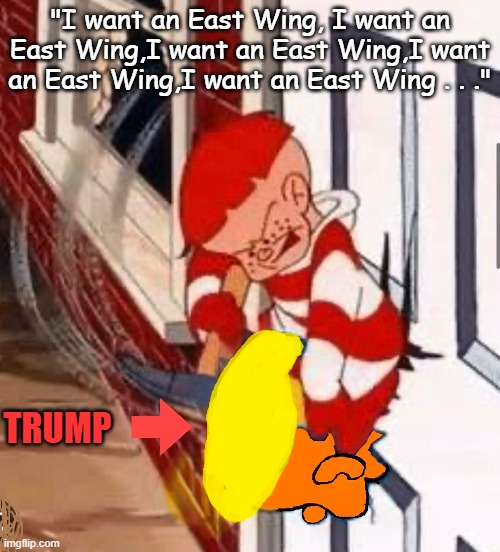 Donald Trump East Wing Dead End Kid | "I want an East Wing, I want an East Wing,I want an East Wing,I want an East Wing,I want an East Wing . . ."; TRUMP | image tagged in dead end kid,east wing of white house,i hate donald trump,trump sucks | made w/ Imgflip meme maker
