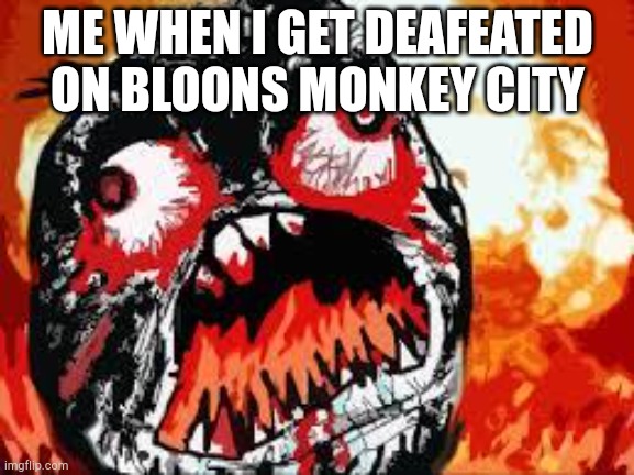 BMC LOVES DEATH!!!! | ME WHEN I GET DEAFEATED ON BLOONS MONKEY CITY | image tagged in rage quit,balloons,btd6 | made w/ Imgflip meme maker