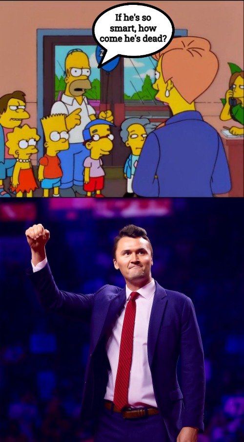 If he's so smart, how come he's dead? | image tagged in charlie kirk | made w/ Imgflip meme maker