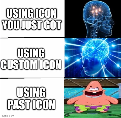Galaxy Brain (3 brains) | USING ICON YOU JUST GOT; USING CUSTOM ICON; USING PAST ICON | image tagged in galaxy brain 3 brains,imgflip icon,patrick dumb | made w/ Imgflip meme maker