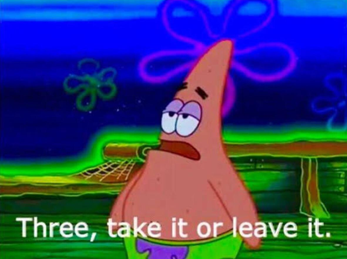 Three, take it or leave it Patrick Blank Meme Template