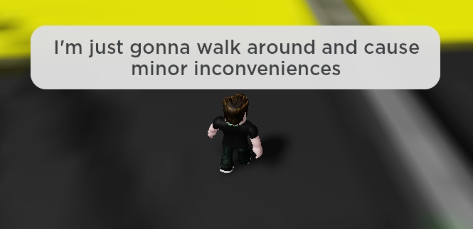 I'm just gonna walk around and cause minor inconveniences Blank Meme Template