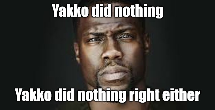 Kevin Hart Stare | Yakko did nothing; Yakko did nothing right either | image tagged in kevin hart stare | made w/ Imgflip meme maker