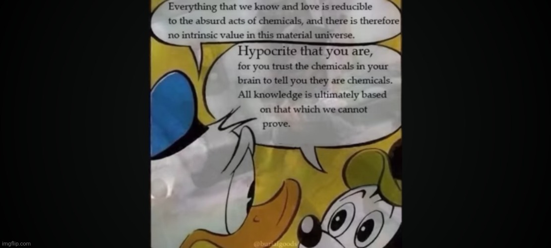 Burialgoods got, as usual, insane, but this time he was right to point out this materialism flaw. | image tagged in atheism,burialgoods,donald duck,flaw,mickey mouse,insane | made w/ Imgflip meme maker