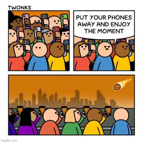 image tagged in phones,recording,moment,enjoy,meteor,asteroid | made w/ Imgflip meme maker