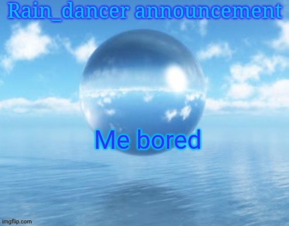 Rain$ | Me bored | image tagged in rain | made w/ Imgflip meme maker