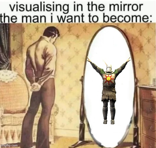 praise the sun | image tagged in visualising in the mirror the man i want to become | made w/ Imgflip meme maker