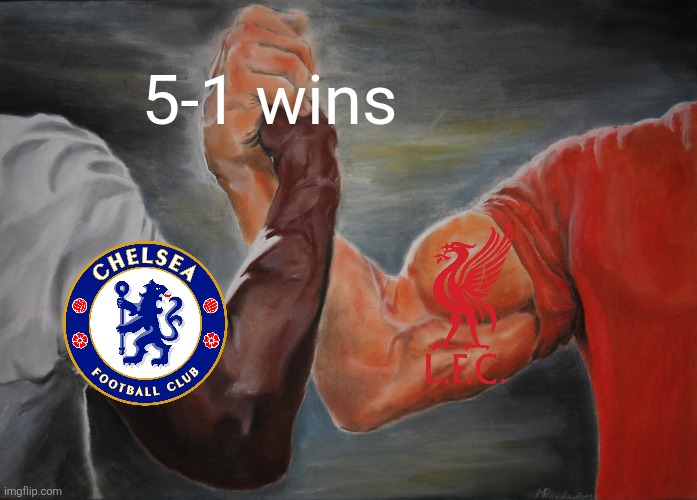 CHELSEA 5-1 Ajax + Eintracht Frankfurt 1-5 L.F.C. | 5-1 wins | image tagged in memes,epic handshake,liverpool,chelsea,champions league,sports | made w/ Imgflip meme maker