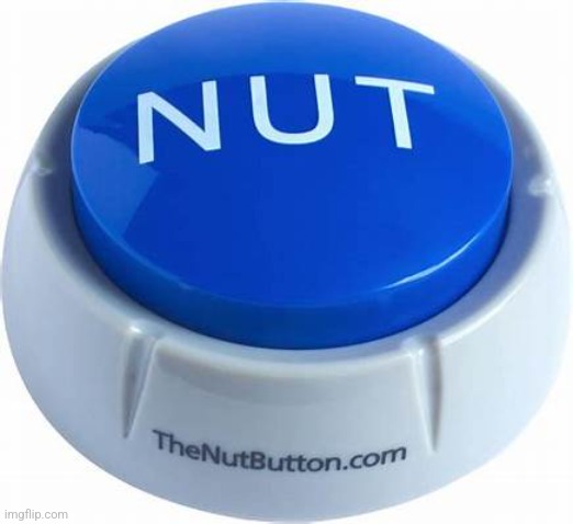 image tagged in the nut button | made w/ Imgflip meme maker