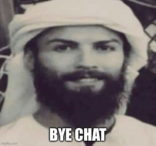 Muslimano Ronaldo | BYE CHAT | image tagged in halal ronaldo | made w/ Imgflip meme maker