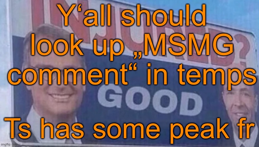 Injured Good announcement | Y‘all should look up „MSMG comment“ in temps; Ts has some peak fr | image tagged in injured good announcement | made w/ Imgflip meme maker