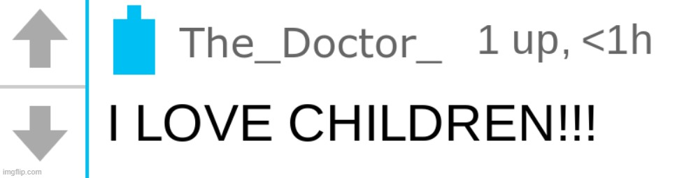 image tagged in the doctor i love children | made w/ Imgflip meme maker