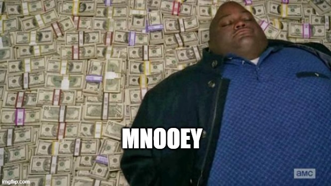 mnooey <3 | MNOOEY | image tagged in huell money,money,wealth | made w/ Imgflip meme maker
