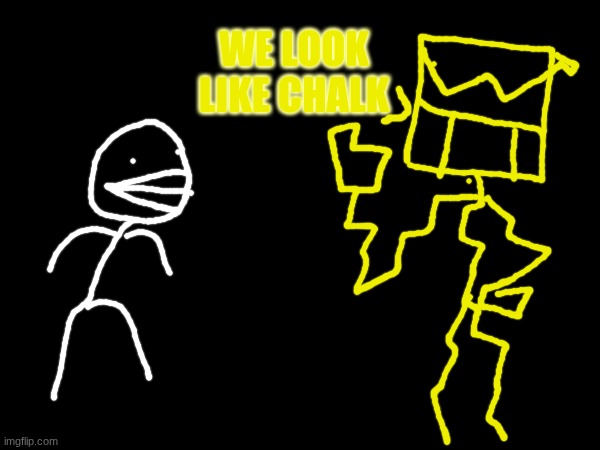 WE LOOK LIKE CHALK | made w/ Imgflip meme maker