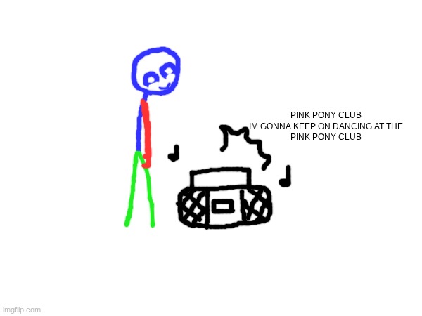 Misfitt likes pink pony club (this will be canon probably) | PINK PONY CLUB
IM GONNA KEEP ON DANCING AT THE
PINK PONY CLUB | made w/ Imgflip meme maker