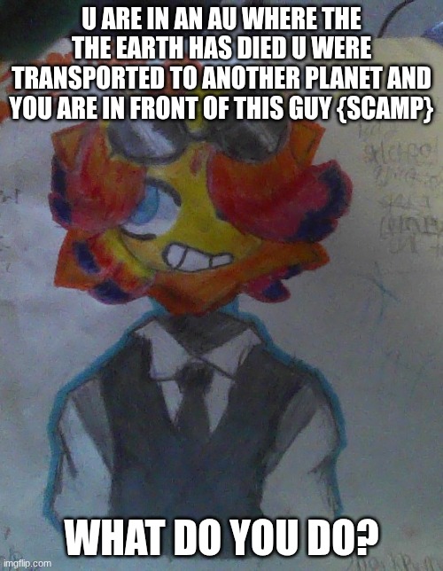 sliver souls! | U ARE IN AN AU WHERE THE THE EARTH HAS DIED U WERE TRANSPORTED TO ANOTHER PLANET AND YOU ARE IN FRONT OF THIS GUY {SCAMP}; WHAT DO YOU DO? | made w/ Imgflip meme maker