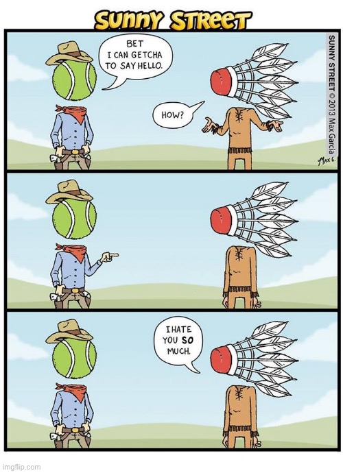 image tagged in comics,sunny street,cowboy,indian,tennis ball,shuttlecock | made w/ Imgflip meme maker