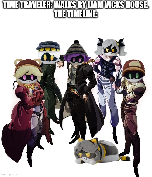 Stardust Crusaders | TIME TRAVELER: WALKS BY LIAM VICKS HOUSE.
THE TIMELINE: | image tagged in stardust crusaders,murder drones,jojo's bizarre adventure | made w/ Imgflip meme maker