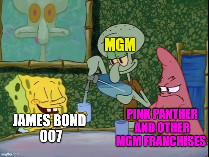 Yes Please Squidward! | MGM; PINK PANTHER AND OTHER MGM FRANCHISES; JAMES BOND 
007 | image tagged in yes please squidward,james bond,007,pink panther,mgm,amazon | made w/ Imgflip meme maker