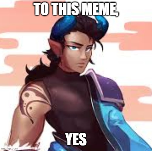 Yes | TO THIS MEME, YES | image tagged in yes | made w/ Imgflip meme maker