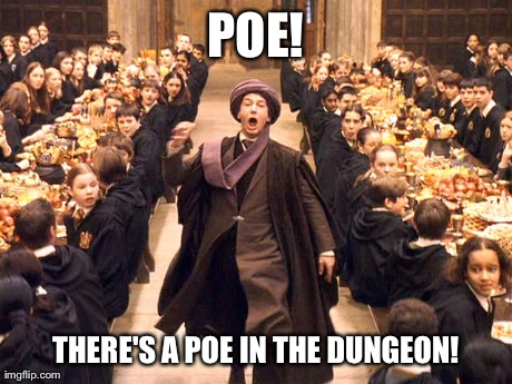 POE! THERE'S A POE IN THE DUNGEON! | made w/ Imgflip meme maker