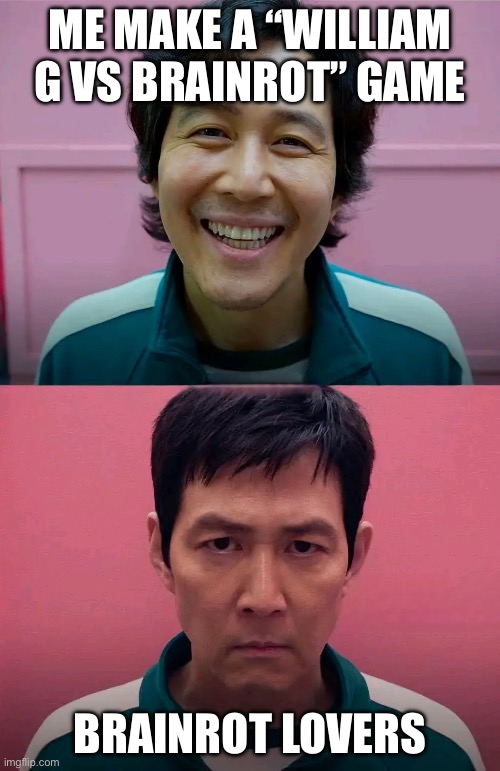 No Brainrot! | ME MAKE A “WILLIAM G VS BRAINROT” GAME; BRAINROT LOVERS | image tagged in squid game | made w/ Imgflip meme maker