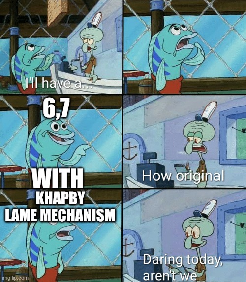 6,7 | 6,7; WITH; KHAPBY LAME MECHANISM | image tagged in squidward how original | made w/ Imgflip meme maker