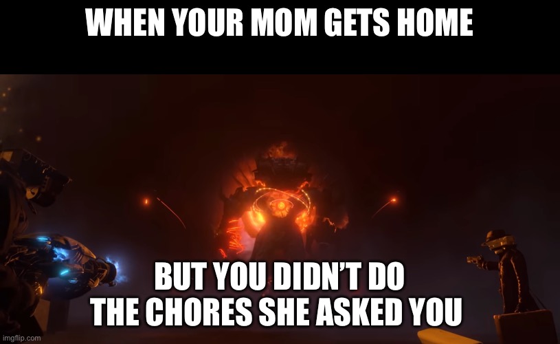 WOD bringing your doom | WHEN YOUR MOM GETS HOME; BUT YOU DIDN’T DO THE CHORES SHE ASKED YOU | image tagged in wod bringing your doom,memes,skibidi toilet | made w/ Imgflip meme maker