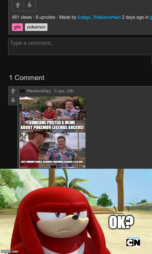 When I made a Pokémon Legends Arceus meme | OK? | image tagged in knuckles is not impressed - sonic boom | made w/ Imgflip meme maker