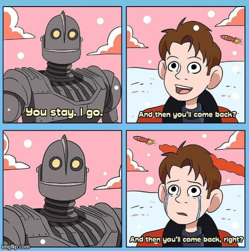 The Iron Giant | image tagged in sad,funny,memes,latticeclimbing,climbing,nostalgia | made w/ Imgflip meme maker