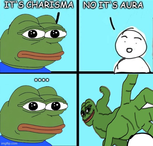 hold still.. | IT'S CHARISMA; NO IT'S AURA; .... | image tagged in npc meme | made w/ Imgflip meme maker