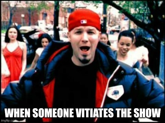 stop spoiling shows | WHEN SOMEONE VITIATES THE SHOW | image tagged in fred durst | made w/ Imgflip meme maker