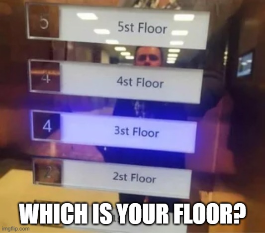 st Floor | WHICH IS YOUR FLOOR? | image tagged in you had one job | made w/ Imgflip meme maker