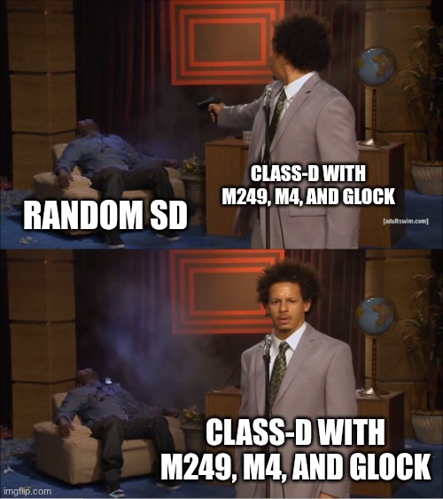 They never get terminated either | CLASS-D WITH M249, M4, AND GLOCK; RANDOM SD; CLASS-D WITH M249, M4, AND GLOCK | image tagged in memes,who killed hannibal | made w/ Imgflip meme maker